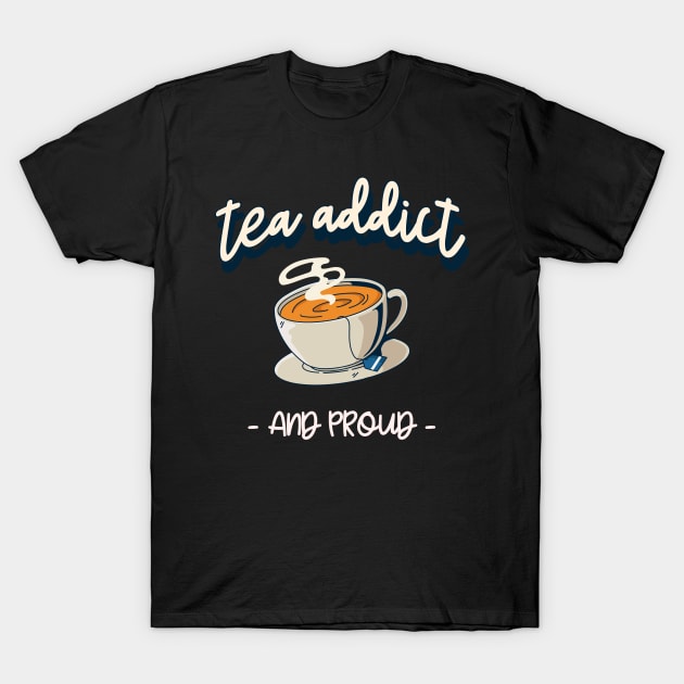 tea addict and proud T-Shirt by juinwonderland 41